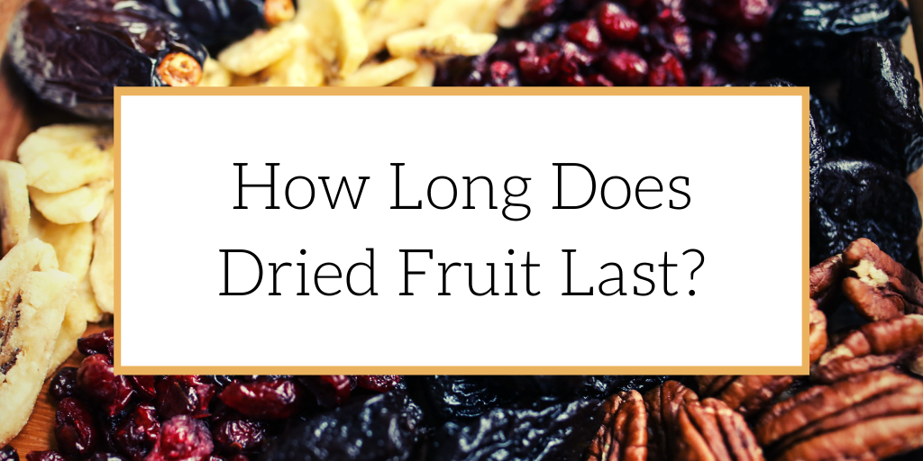 How Long Does Dried Fruit Last? - the greater goods, inc